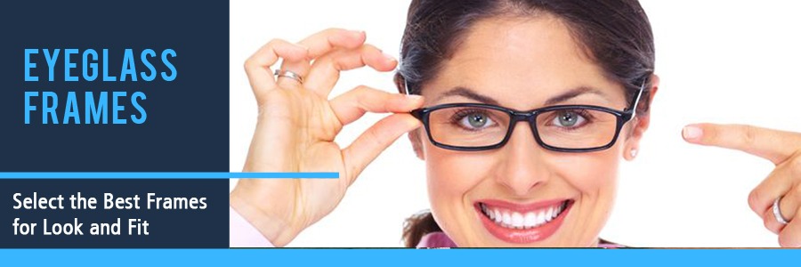 Eyeglass Frames Select for Look and Fit